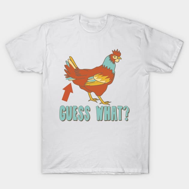 Guess What? Chicken Butt!! T-Shirt by clownverty